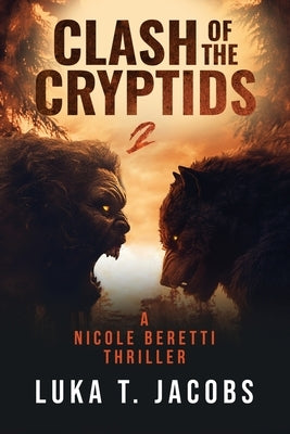 Clash Of The Cryptids Part 2: A Nicole Beretti Thriller by T. Jacobs, Luka