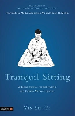 Tranquil Sitting: A Taoist Journal on Meditation and Chinese Medical Qigong by Tzu, Yin Shih