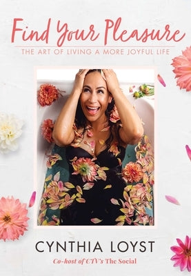 Find Your Pleasure: The Art of Living a More Joyful Life by Loyst, Cynthia