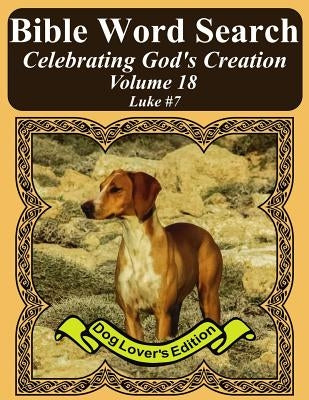 Bible Word Search Celebrating God's Creation Volume 18: Luke #7 Extra Large Print by Pope, T. W.