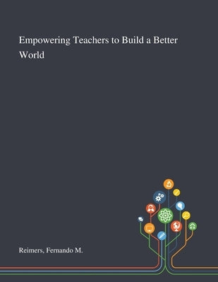 Empowering Teachers to Build a Better World by Reimers, Fernando M.