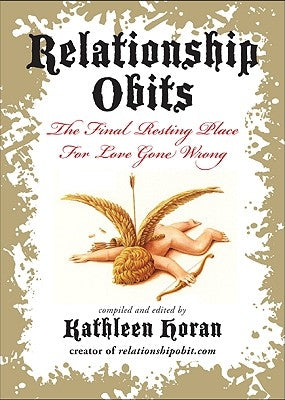 Relationship Obits: The Final Resting Place for Love Gone Wrong by Horan, Kathleen