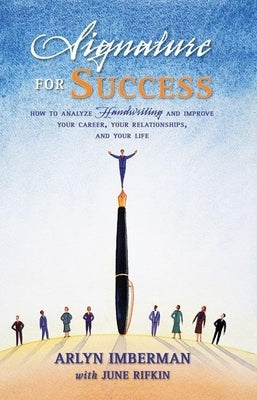 Signature for Success: How to Analyze Handwriting and Improve Your Career, Your Relationships, and Your Life by Imberman, Arlyn J.