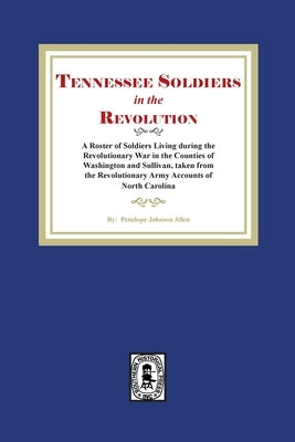 Tennessee Soldiers in the Revolution by Allen, Penelope J.