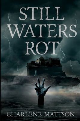 Still Waters Rot by Mattson, Charlene