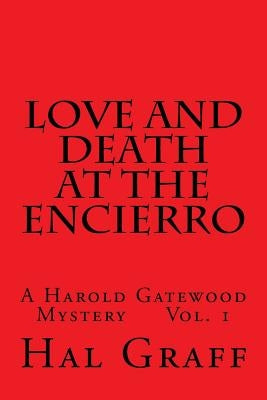Love and Death at the Encierro: A Harold Gatewood Mystery Vol. 1 by Graff, Hal