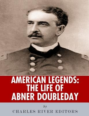 American Legends: The Life of Abner Doubleday by Charles River