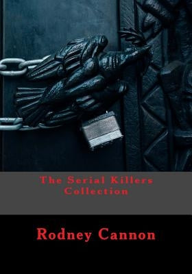 The Serial Killers Collection by Cannon, Rodney