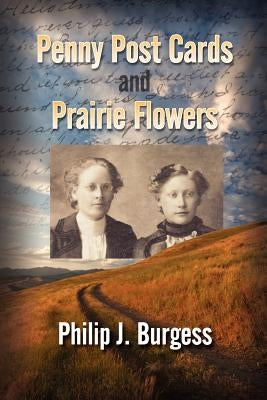 Penny Postcards and Prairie Flowers by Burgess, Philip J.