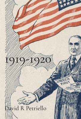 1919-1920: The Years That Made the Modern World: The Years That Made the Modern World: The Years That Made the Modern World by Petriello, David R.