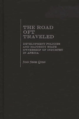 The Road Oft Traveled: Development Policies and Majority State Ownership of Industry in Africa by Quinn, John