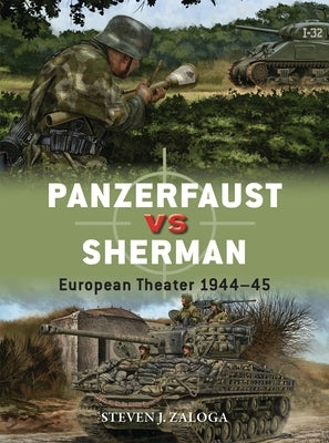 Panzerfaust Vs Sherman: European Theater 1944-45 by Zaloga, Steven J.