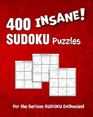 400 Insane SUDOKU Puzzles: Warning - There are NO Easy Games in this Book by Karpeta, Colin