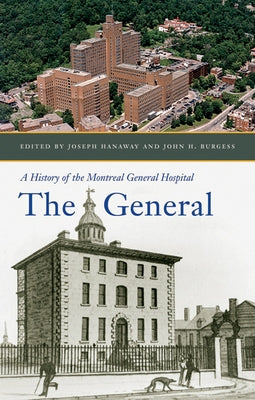 The General: A History of the Montreal General Hospital by Hanaway, Joseph