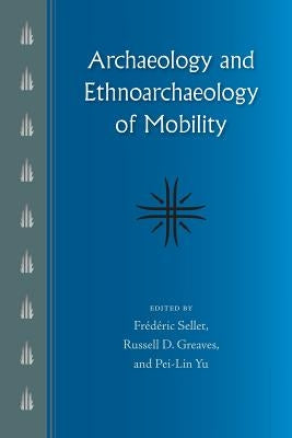 Archaeology and Ethnoarchaeology of Mobility by Sellet, Frédéric