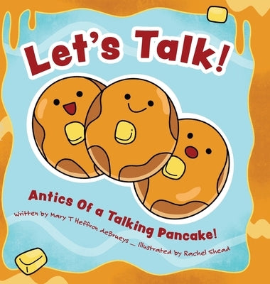 Let's Talk!: Antics Of a Talking Pancake! by Debrueys, Mary T. Heffron