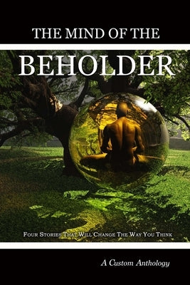 The Mind of the Beholder: Four Stories that will Change the Way You Think by Lingen, Marissa