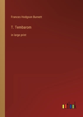 T. Tembarom: in large print by Burnett, Frances Hodgson