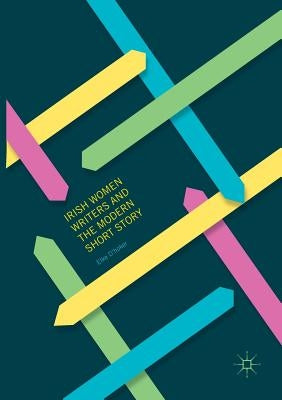 Irish Women Writers and the Modern Short Story by D'Hoker, Elke
