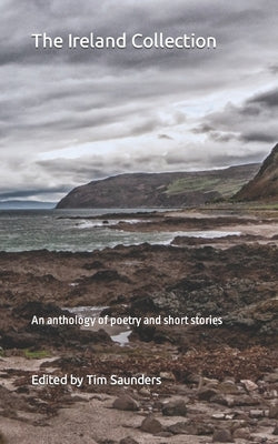 The Ireland Collection: An anthology of poetry and short stories by Saunders, Tim