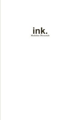 ink. by Desautels, Madeline