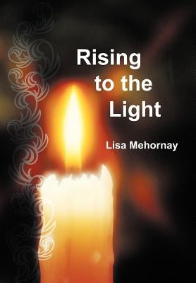 Rising to the Light by Mehornay, Lisa