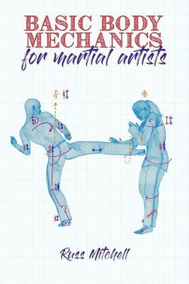 Basic Body Mechanics for Martial Artists by Laurange, Kat