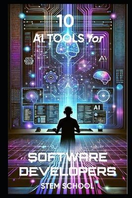 10 AI Tools Every Software Developer Must Know: Automate Coding, Debugging & Optimization by School, Stem