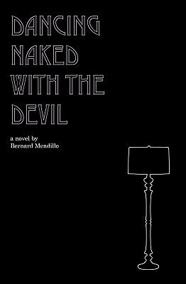 Dancing Naked With The Devil by Mendillo, Bernard