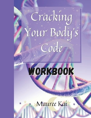 Cracking Your Body's Code Workbook by Kai, Mauree