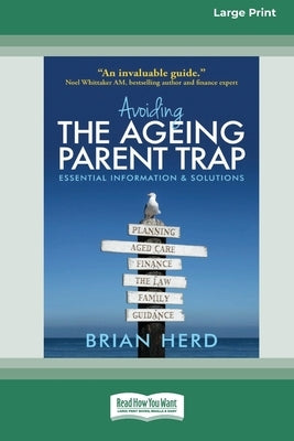 Avoiding the Ageing Parent Trap: An insider's guide to legal, financial and caring solutions [16pt Large Print Edition] by Herd, Brian