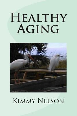 Healthy Aging by Nelson, Kimmy