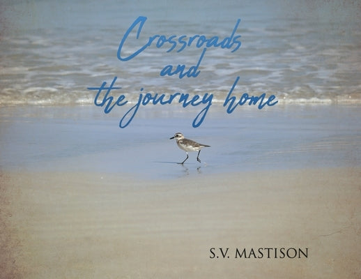 Crossroads, and the journey home by Mastison, S. V.