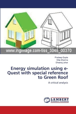 Energy simulation using e-Quest with special reference to Green Roof by Gupta, Pradeep