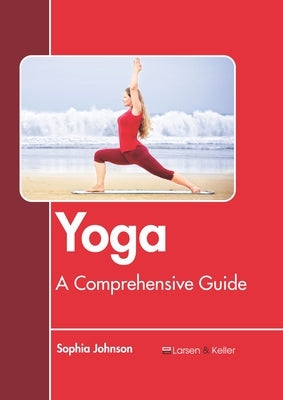 Yoga: A Comprehensive Guide by Johnson, Sophia
