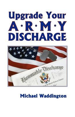 Upgrade Your Army Discharge: A Brief Legal Guide by Waddington, Michael