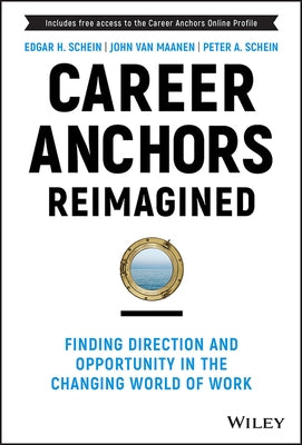 Career Anchors Reimagined: Finding Direction and Opportunity in the Changing World of Work by Van Maanen, John