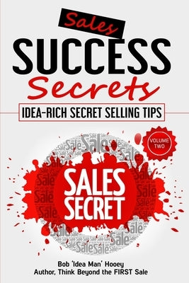 Sales Success Secrets - Volume 2: Idea-Rich Secret Selling Tips by Hooey, Bob