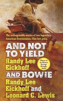 And Not to Yield and Bowie by Eickhoff, Randy Lee