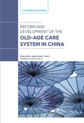 Reform and Development of the Old-Age Security System in China by Jiang, Yaohui