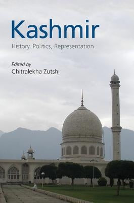 Kashmir: History, Politics, Representation by Zutshi, Chitralekha