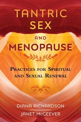 Tantric Sex and Menopause: Practices for Spiritual and Sexual Renewal by Richardson, Diana