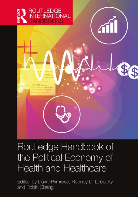 The Routledge Handbook of the Political Economy of Health and Healthcare by Primrose, David