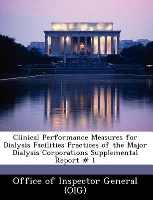 Clinical Performance Measures for Dialysis Facilities Practices of the Major Dialysis Corporations Supplemental Report # 1 by Rehnquist, Janet