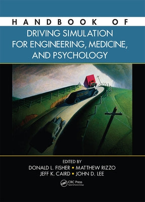 Handbook of Driving Simulation for Engineering, Medicine, and Psychology by Fisher, Donald L.