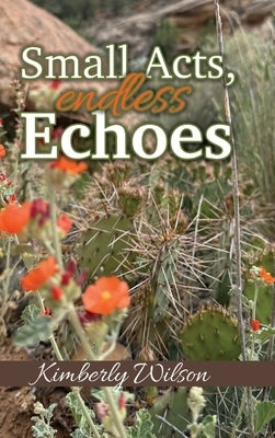 Small Acts. Endless Echoes by Wilson, Kimberly