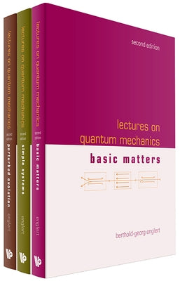Lectures on Quantum Mechanics (Second Edition) (in 3 Companion Volumes) by Englert, Berthold-Georg