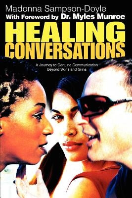 Healing Conversations: A Journey to Genuine Communication Beyond Skins and Grins by Sampson-Doyle, Madonna