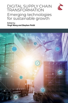 Digital Supply Chain Transformation: Emerging Technologies for Sustainable Growth by Wang, Yingli