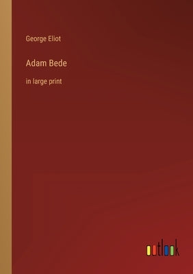 Adam Bede: in large print by Eliot, George